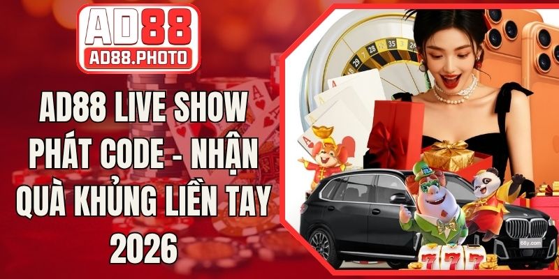 AD88 Live Show Phát Code - Nhận Quà Khủng Liền Tay 2026