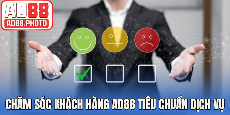 Chăm sóc khách hàng AD88 tiêu chuẩn dịch vụ