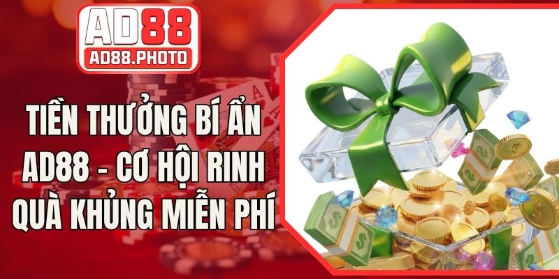 Tiền Thưởng Bí Ẩn AD88 - Cơ Hội Rinh Quà Khủng Miễn Phí