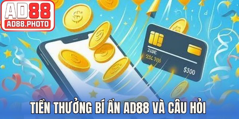 Tiền thưởng bí ẩn AD88 và câu hỏi về việc không nhận được