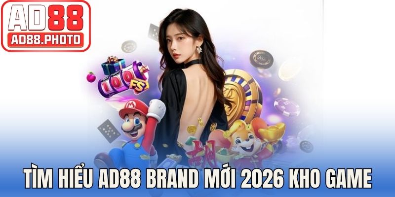 Tìm hiểu AD88 brand mới 2026 với kho game