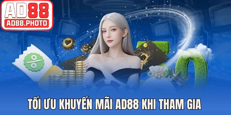 Tối ưu khuyến mãi AD88 khi tham gia 